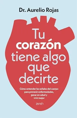 Tu corazón tiene algo que decirte: Cómo entender las señales de tu cuerpo para prevenir enfermedades, ganar en salud y vivir mejor (Salud y Bienestar)
