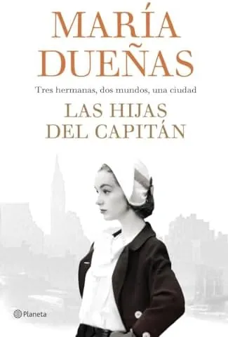 Las hijas del Capitán: tres hermanas, dos mundos, una ciudad (Autores Españoles e Iberoamericanos)