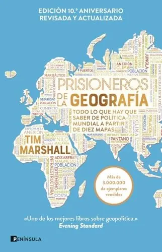 Prisioneros de la geografía (Nueva edición revisada y ampliada): Todo lo que hay que saber de política mundial a partir de diez mapas (GEOPOLÍTICA)