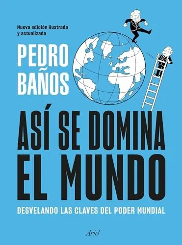 Así se domina el mundo. Nueva edición ilustrada: Desvelando las claves del poder mundial (Ariel)