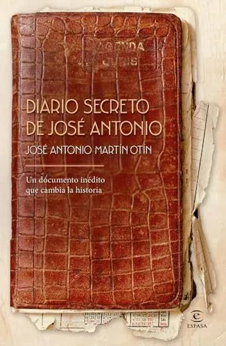 Diario secreto de José Antonio: Un documento inédito que cambia la historia (Espasa Historia)