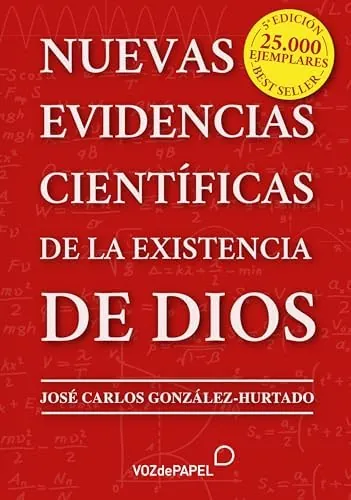 NUEVAS EVIDENCIAS CIENTÍFICAS DE LA EXISTENCIA DE DIOS – Nuevos hallazgos en la química, la biología, la física, la cosmología y las matemáticas.