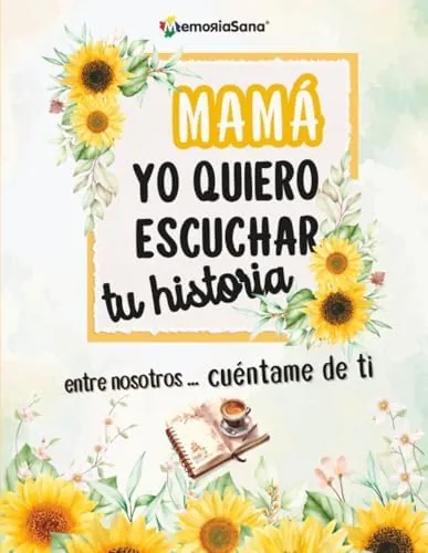 Mamá, Yo Quiero Escuchar Tu Historia. Entre Nosotros...Cuéntame de Ti: Más de 200 Preguntas para Descubrir, Compartir y Dejar un Legado de Amor.