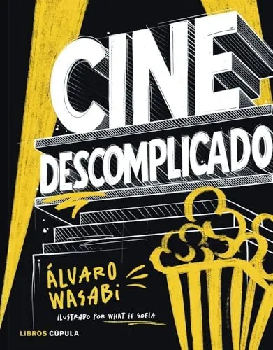 Cine descomplicado: Guía ilustrada y gamberra para entender el cine desde dentro