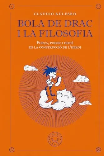 Bola de Drac i la filosofia: Força, poder i destí en la construcció de l'heroi.