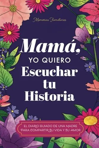 Mamá, Quiero Escuchar tu Historia: Una Madre Diario Guiado Comparte tu Vida y su Amor