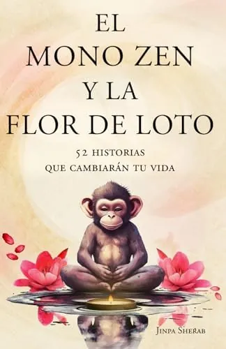 El mono zen y la flor de loto: 52 historias que cambiarán tu vida