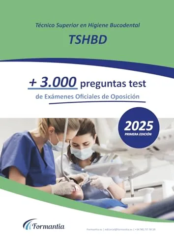 Técnico Superior en Higiene Bucodental (TSHBD): +3.000 preguntas tipo test de Exámenes Oficiales de Oposición resueltas