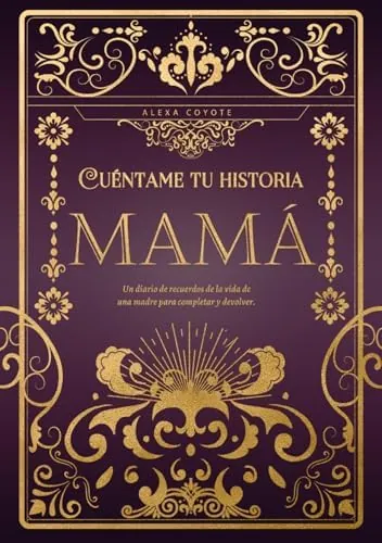 Mamá cuéntame tu historia: Un diario de recuerdos de la vida de una madre para completar y devolver
