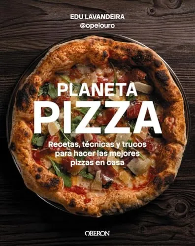 Planeta pizza: Recetas, técnicas y trucos para hacer las mejores pizzas en casa (Gastronomía y Nutrición)