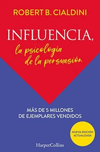Influencia (Influence, The Psychology of Persuasion - Spanish Edition): La psicología de la persuasión (The Persuasion Psychology) (HARPER NO FICCION)