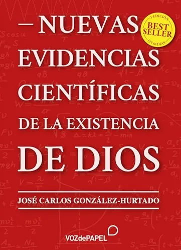 NUEVAS EVIDENCIAS CIENTÍFICAS DE LA EXISTENCIA DE DIOS – Nuevos hallazgos en la química, la biología, la física, la cosmología y las matemáticas.