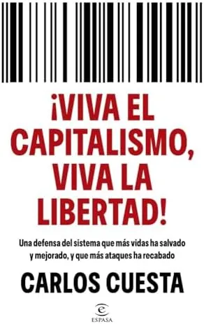 ¡Viva el capitalismo, viva la libertad!: Una defensa del sistema que más vidas ha salvado y mejorado, y que más ataques ha recabado (Espasa Economía y Finanzas)