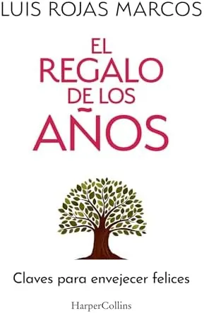 El regalo de los años: Claves para envejecer felices (HARPER NO FICCION)