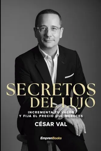 Secretos del lujo: Incrementa tu valor y fija el precio que mereces (EMPRENBOOKS)