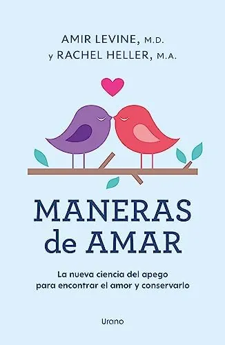 Maneras de amar: La nueva ciencia del apego para encontrar el amor y conservarlo (Crecimiento personal)