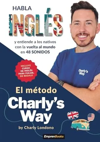 El método Charly's way: Habla inglés y entiende a los nativos con la vuelta al mundo (EMPRENBOOKS)