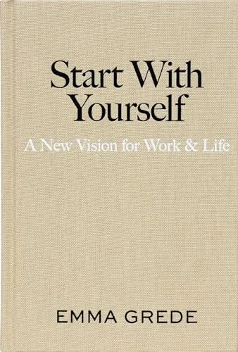 Start With Yourself: A New Vision for Work & Life