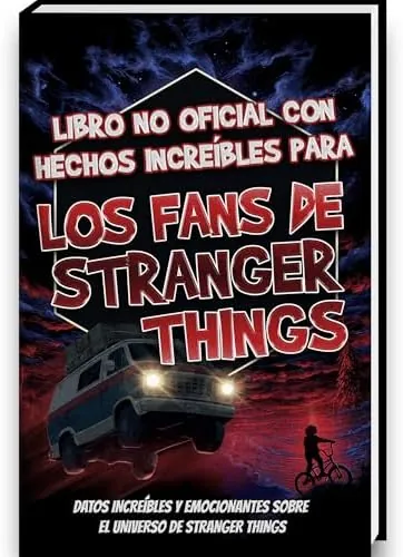 Hechos Increíbles para Fans de Stranger Things – Colección No Oficial – Curiosidades y Datos Asombrosos sobre la Serie Stranger Things | Stranger Things Libro Stranger Things Regalo