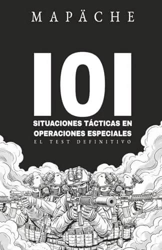 101 SITUACIONES TÁCTICAS EN OPERACIONES ESPECIALES: EL TEST DEFINITIVO