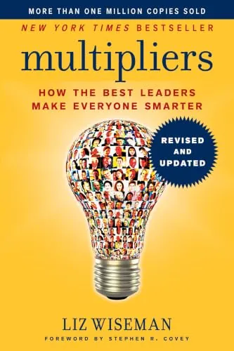 Multipliers, Revised and Updated: How the Best Leaders Make Everyone Smart
