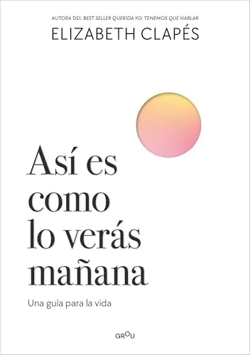 Así es como lo verás mañana: Una guía para la vida (GROU)