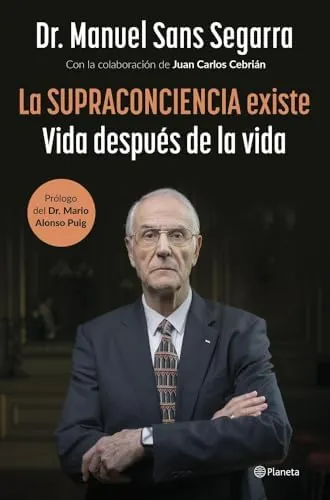 La Supraconciencia existe: Vida después de la vida (No Ficción)