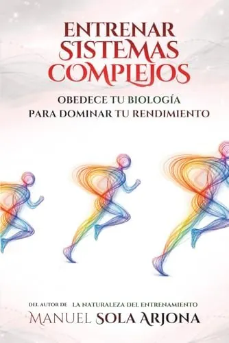 Entrenar Sistemas Complejos: Obedece tu Biología para Dominar tu Rendimiento