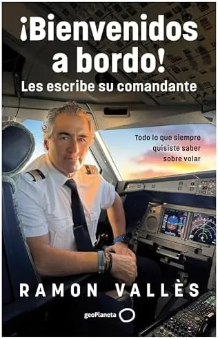 ¡Bienvenidos a bordo! Les escribe su comandante: Todo lo que siempre quisiste saber sobre los aviones (Varios)