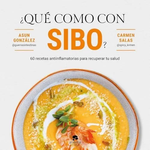 ¿Qué como con SIBO?: 60 recetas antiinflamatorias para recuperar tu salud (Alienta)