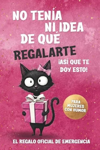 No tenía ni idea de qué regalarte – Regalo divertido para mujeres: Un libro lleno de humor, inspiración y ligereza – para cumpleaños, Navidad y cualquier ocasión