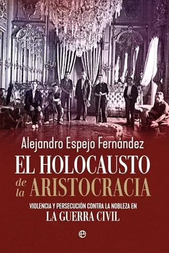 El holocausto de la aristocracia: Violencia y persecución contra la nobleza en la Guerra Civil (HISTORIA)