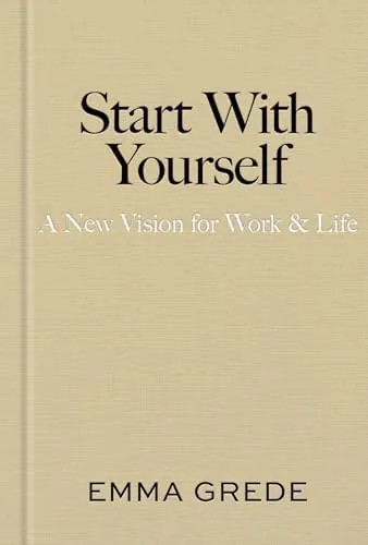 Start With Yourself: A New Vision for Work & Life