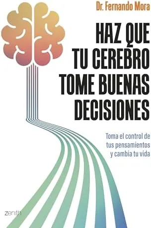 Haz que tu cerebro tome buenas decisiones: Toma el control de tus pensamientos y cambia tu vida (Autoayuda y superación)