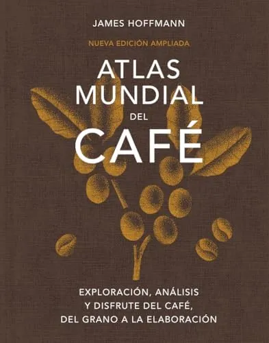 Atlas mundial del café: Exploración, análisis y disfrute del café, del grano a la elaboración (BEBIDAS)
