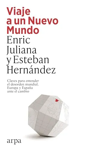 Viaje a un Nuevo Mundo: Claves para entender el desorden mundial. Europa y España ante el cambio (Ensayo)
