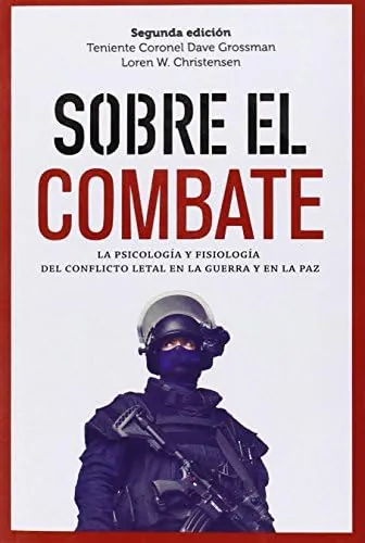Sobre El Combate: La psicología y fisiología del conflicto letal en la guerra (GENERAL)