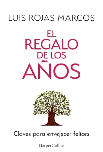 El regalo de los años: Claves para envejecer felices (HARPER NO FICCION)