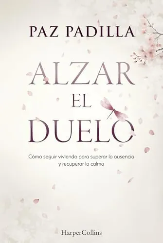 Alzar el duelo: Cómo seguir viviendo para superar la ausencia y recuperar la calma (HARPERCOLLINS)
