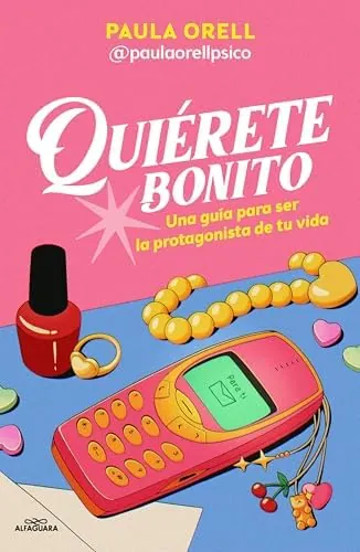 Quiérete bonito: Una guía para ser la protagonista de tu vida (Sin límites)