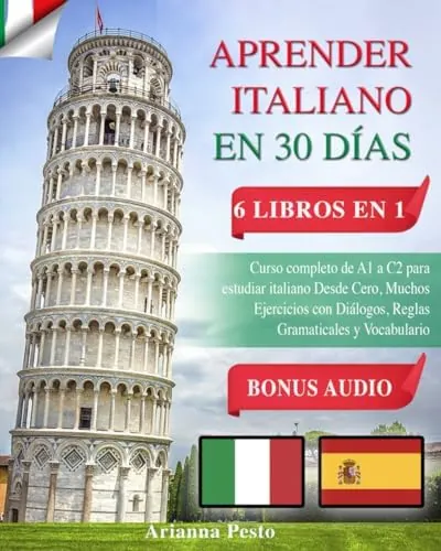 APRENDER ITALIANO EN 30 DÍAS: 6 LIBROS EN 1: Curso Completo de A1 a C2 Para Estudiar Italiano Desde Cero, Muchos Ejercicios con Diálogos, Reglas Gramaticales y Vocabulario + BONUS AUDIO
