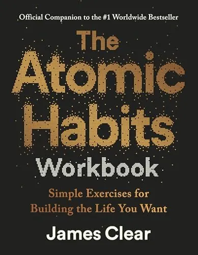 The Atomic Habits Workbook: Official Companion to the #1 Worldwide Bestseller - Simple Exercises for Building the Life You Want