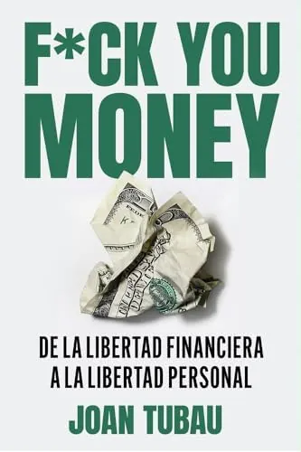 Fuck you money: De la libertad financiera a la libertad personal (IMPULSA)