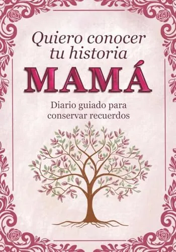 Mamá quiero conocer tu historia: Diario guiado para conservar recuerdos familiares y momentos especiales