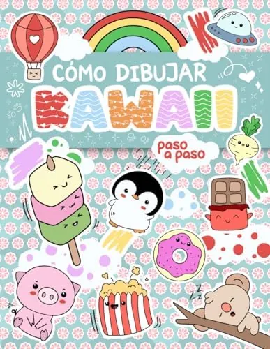 Cómo dibujar 101 KAWAII: Aprende con este libro de dibujo fácil y divertido, con guías paso a paso. Niños y adultos.